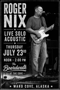Poster for Roger Nix—live solo acoustic show on July 23, noon–2 PM at The Boardwalk, Ward Cove, Alaska; guitarist performing on stage in black-and-white.